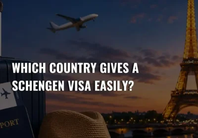 Which Country Gives a Schengen Visa Easily? (2026 Update)