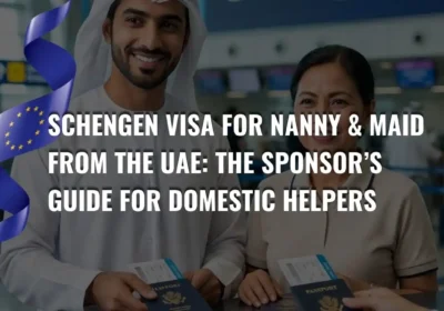 Schengen Visa for Nanny & Maid from the UAE: The 2026 Sponsor’s Guide for Domestic Helpers
