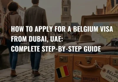 How to Apply for a Belgium Visa from Dubai, UAE: Complete Step-by-Step Guide (2026)