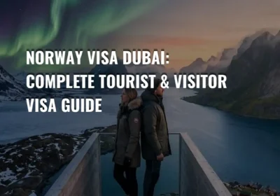 Norway Visa Dubai: Complete Tourist & Visitor Visa Guide 2026